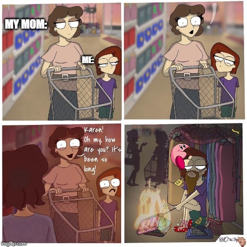 My life story | MY MOM:; ME: | image tagged in grocery store | made w/ Imgflip meme maker