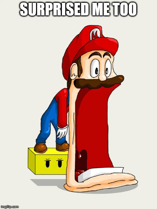 Mario Drop Jaw | SURPRISED ME TOO | image tagged in mario drop jaw | made w/ Imgflip meme maker