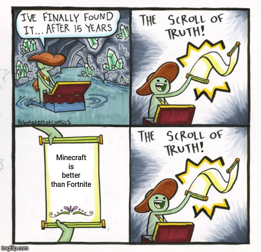 The Scroll Of Truth Meme | Minecraft is better than Fortnite | image tagged in memes,the scroll of truth | made w/ Imgflip meme maker