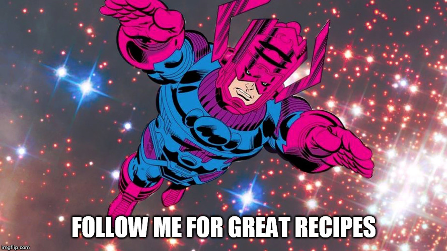 I hunger | FOLLOW ME FOR GREAT RECIPES | image tagged in follow me for great recipes,galactus,marvel | made w/ Imgflip meme maker