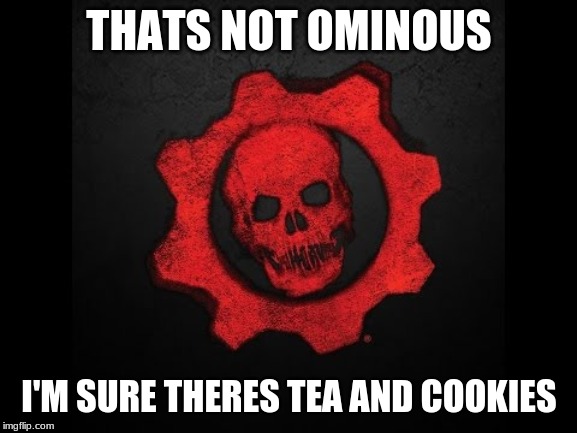 themasterpiece | THATS NOT OMINOUS; I'M SURE THERES TEA AND COOKIES | image tagged in hold up | made w/ Imgflip meme maker
