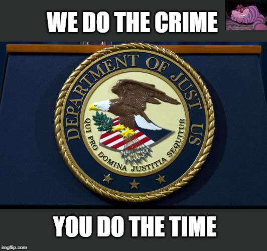 The new logo for the DOJ | WE DO THE CRIME; YOU DO THE TIME | image tagged in just us | made w/ Imgflip meme maker