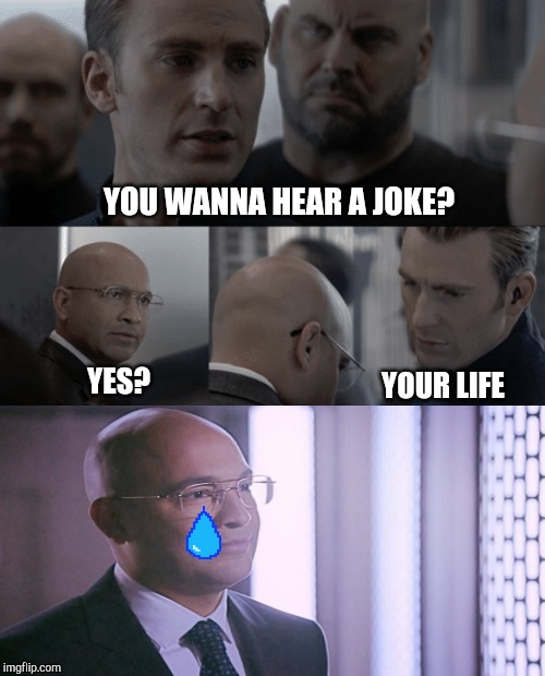 Captain america elevator | YOU WANNA HEAR A JOKE? YES? YOUR LIFE | image tagged in captain america elevator | made w/ Imgflip meme maker