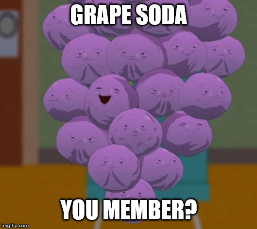 Member grapes | GRAPE SODA YOU MEMBER? | image tagged in member grapes | made w/ Imgflip meme maker