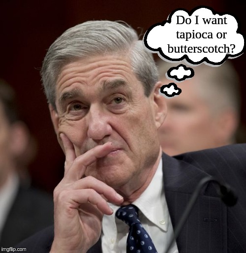 Special Council Robert Mueller | Do I want tapioca or butterscotch? | image tagged in special council robert mueller | made w/ Imgflip meme maker