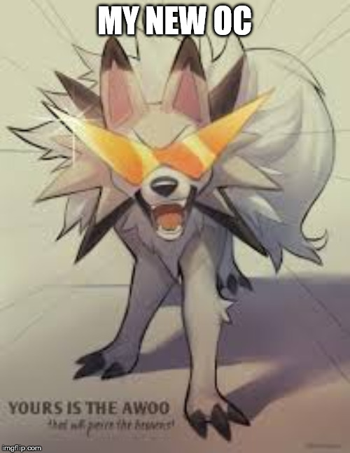 Lycanroc | MY NEW OC | image tagged in lycanroc | made w/ Imgflip meme maker