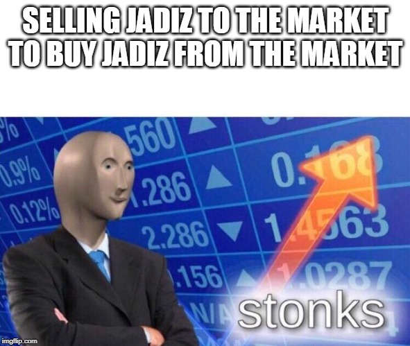 Stonks meme | SELLING JADIZ TO THE MARKET TO BUY JADIZ FROM THE MARKET | image tagged in stonks meme | made w/ Imgflip meme maker