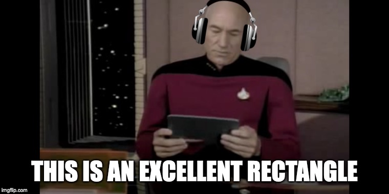 Picard - Excellent Rectangle | THIS IS AN EXCELLENT RECTANGLE | image tagged in picard,star trek,parks and rec,parks and recreation,ron swanson | made w/ Imgflip meme maker