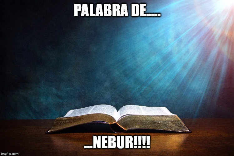 PALABRA DE..... ...NEBUR!!!! | made w/ Imgflip meme maker