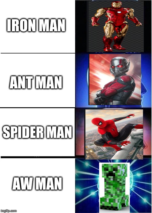 Expanding Brain | IRON MAN; ANT MAN; SPIDER MAN; AW MAN | image tagged in memes,expanding brain | made w/ Imgflip meme maker
