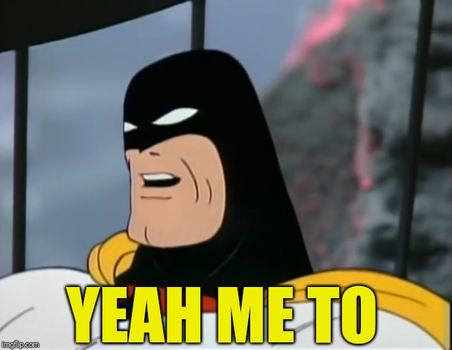 Space Ghost | YEAH ME TO | image tagged in space ghost | made w/ Imgflip meme maker