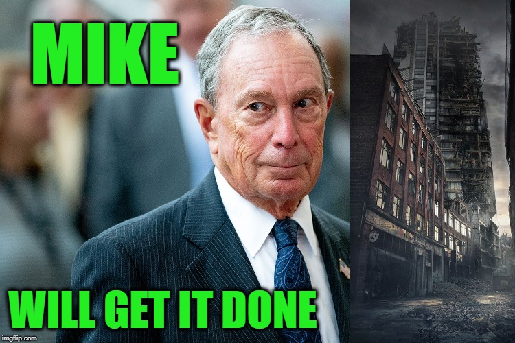 Bloomberg's Dystopian Future | MIKE; WILL GET IT DONE | image tagged in mike bloomberg,election 2020 | made w/ Imgflip meme maker