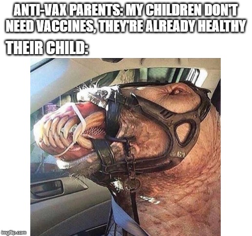 Your child is not healthy Karen | ANTI-VAX PARENTS: MY CHILDREN DON'T NEED VACCINES, THEY'RE ALREADY HEALTHY; THEIR CHILD: | image tagged in blank white template,anti vax,memes,cursed image | made w/ Imgflip meme maker