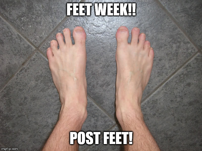 REALFUNNY feet week!! | FEET WEEK!! POST FEET! | image tagged in feet week,feet,realfunny | made w/ Imgflip meme maker