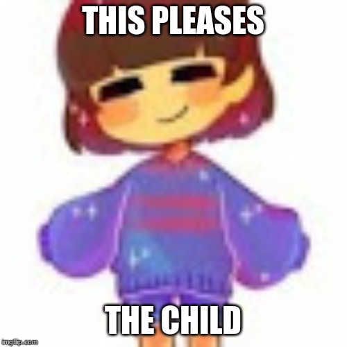 THIS PLEASES THE CHILD | made w/ Imgflip meme maker