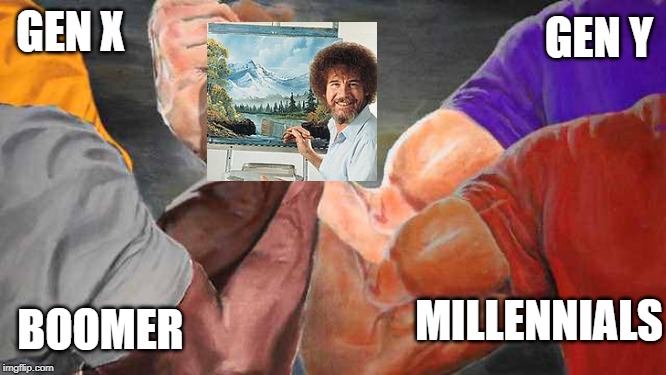 Bob Ross taught us all how to paint | GEN Y; GEN X; MILLENNIALS; BOOMER | image tagged in four arm handshake,bob ross,millennials,ok boomer | made w/ Imgflip meme maker