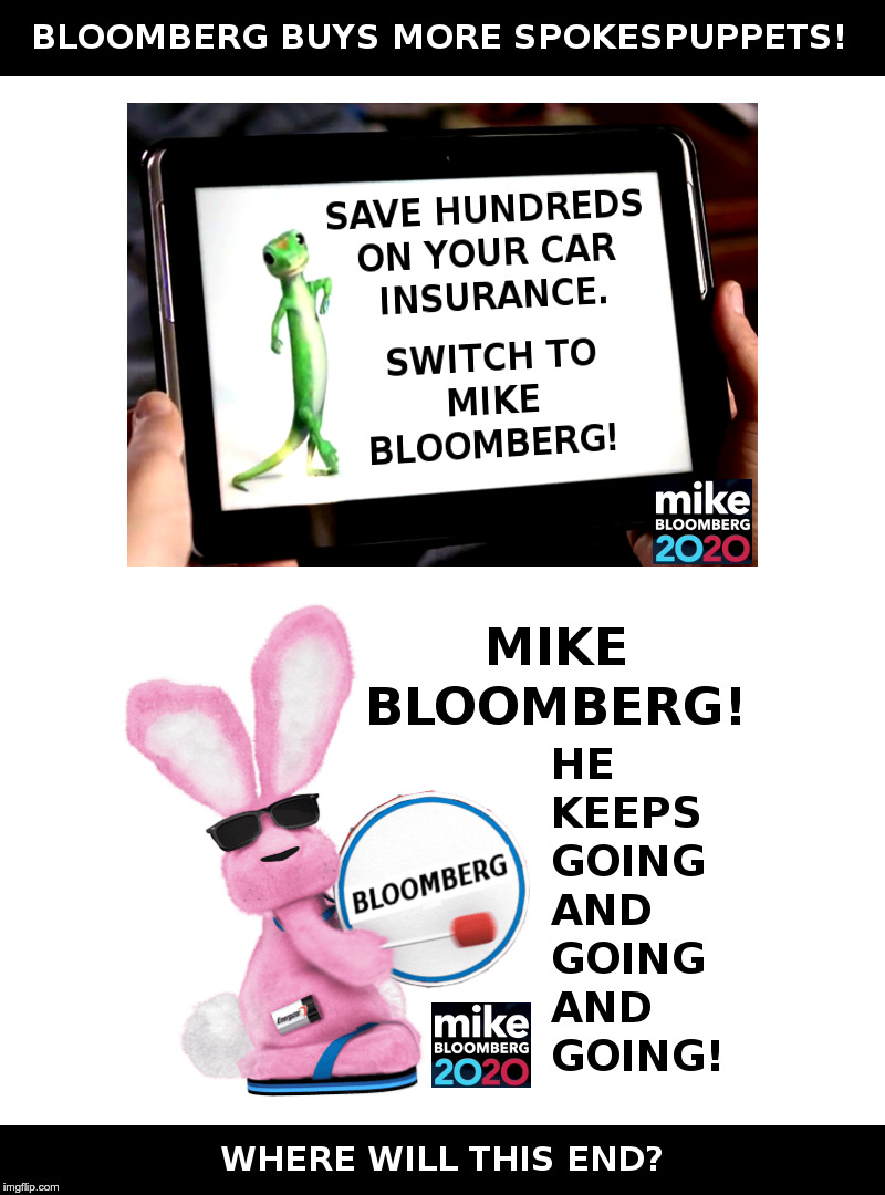 Bloomberg Buys More Spokespuppets! | image tagged in mike bloomberg,geico,geico gecko,energizer bunny,democrats,presidential race | made w/ Imgflip meme maker