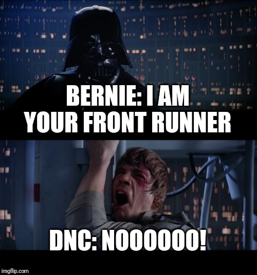 Star Wars No | BERNIE: I AM YOUR FRONT RUNNER; DNC: NOOOOOO! | image tagged in memes,star wars no | made w/ Imgflip meme maker