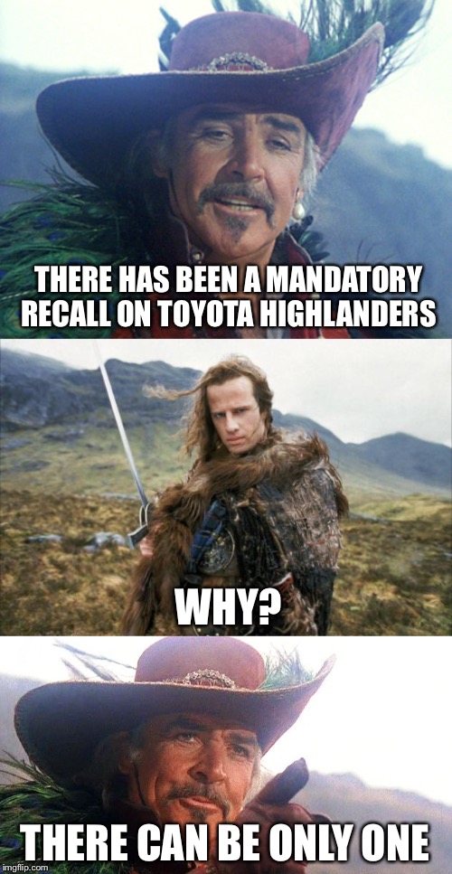 Toyota Highlander | THERE HAS BEEN A MANDATORY RECALL ON TOYOTA HIGHLANDERS; WHY? THERE CAN BE ONLY ONE | image tagged in highlander,toyota highlander,puns,memes,bad puns | made w/ Imgflip meme maker