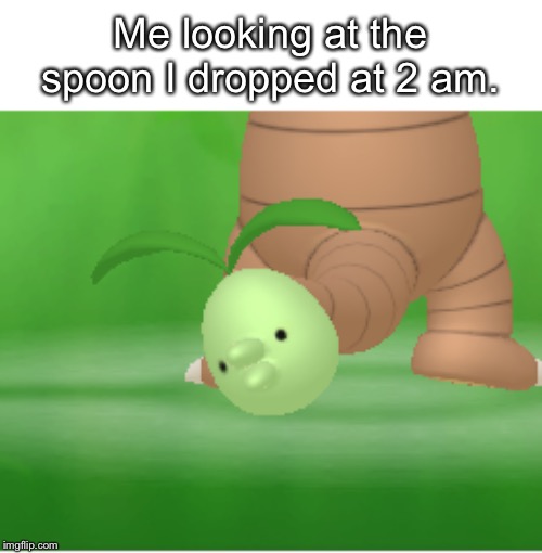 Exeggutor tail | Me looking at the spoon I dropped at 2 am. | image tagged in exeggutor tail | made w/ Imgflip meme maker