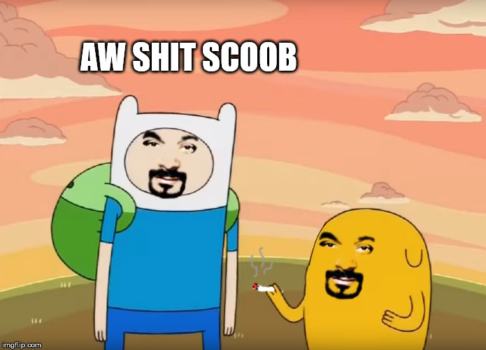 AW SHIT SCOOB | image tagged in memes,funny,adventure time,smoke weed everyday | made w/ Imgflip meme maker
