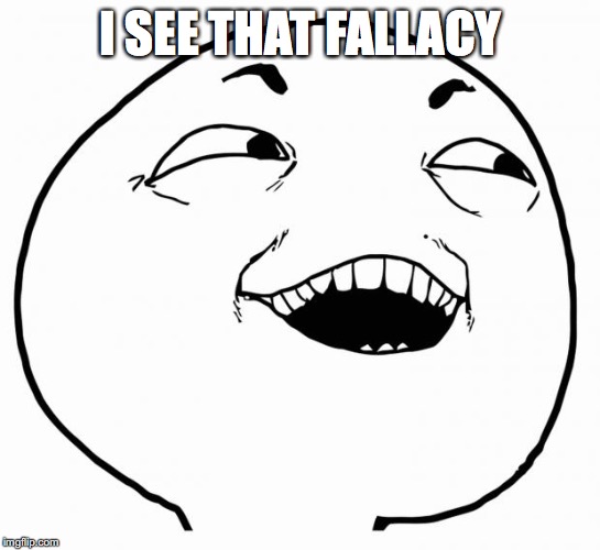 i see what you did there | I SEE THAT FALLACY | image tagged in i see what you did there | made w/ Imgflip meme maker