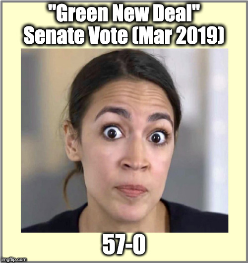 aoc | "Green New Deal"
Senate Vote (Mar 2019); 57-0 | image tagged in aoc,aoc stumped,climate change,bills,democratic socialism | made w/ Imgflip meme maker