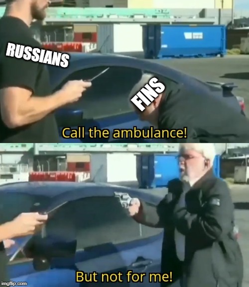 Call an ambulance but not for me | RUSSIANS; FINS | image tagged in call an ambulance but not for me | made w/ Imgflip meme maker