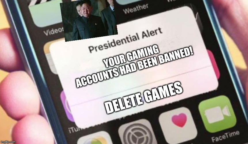 Presidential Alert Meme | YOUR GAMING ACCOUNTS HAD BEEN BANNED! DELETE GAMES | image tagged in memes,presidential alert | made w/ Imgflip meme maker