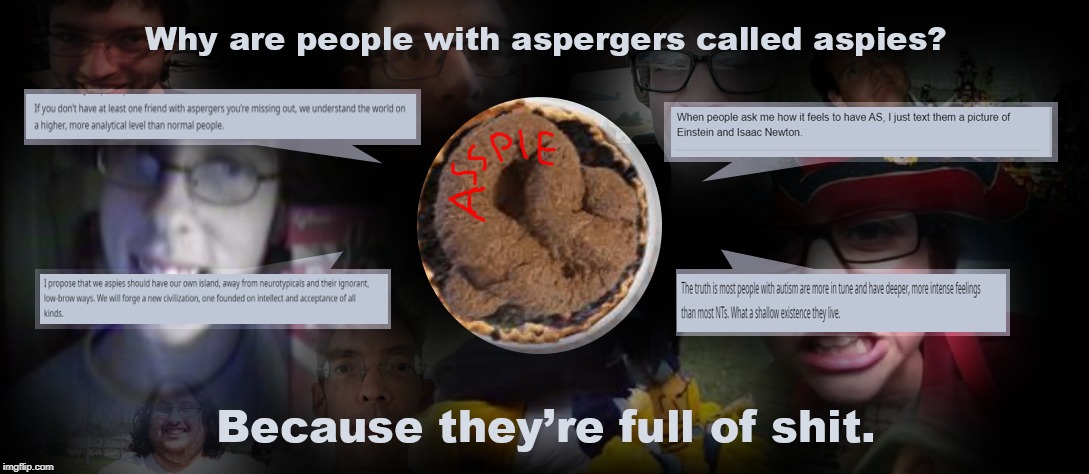 image tagged in aspergers,aspertard,ass pie,memes,funny,asperturd | made w/ Imgflip meme maker