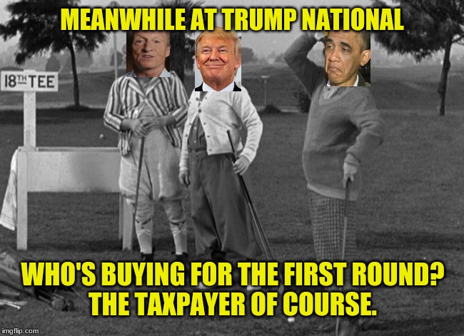 Three Stooges | MEANWHILE AT TRUMP NATIONAL WHO'S BUYING FOR THE FIRST ROUND?
THE TAXPAYER OF COURSE. | image tagged in three stooges,memes,trump,obama,steyer,rich people | made w/ Imgflip meme maker