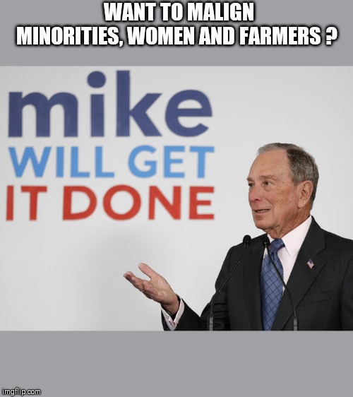 WANT TO MALIGN MINORITIES, WOMEN AND FARMERS ? | image tagged in politics | made w/ Imgflip meme maker