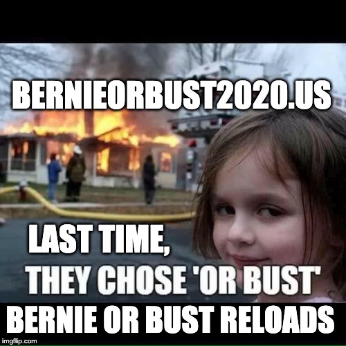 Take the Bernie or Bust Pledge: http://bernieorbust2020.us | BERNIEORBUST2020.US; LAST TIME, BERNIE OR BUST RELOADS | image tagged in bernie or bust | made w/ Imgflip meme maker