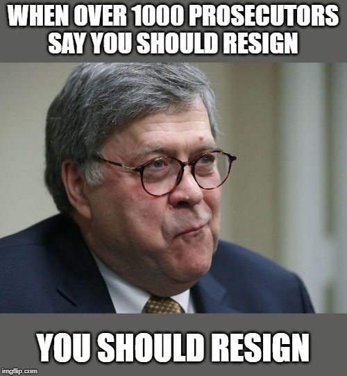 He needs to go | WHEN OVER 1000 PROSECUTORS SAY YOU SHOULD RESIGN; YOU SHOULD RESIGN | image tagged in william barr,first rule of the fight club,corruption,memes,politics,maga | made w/ Imgflip meme maker