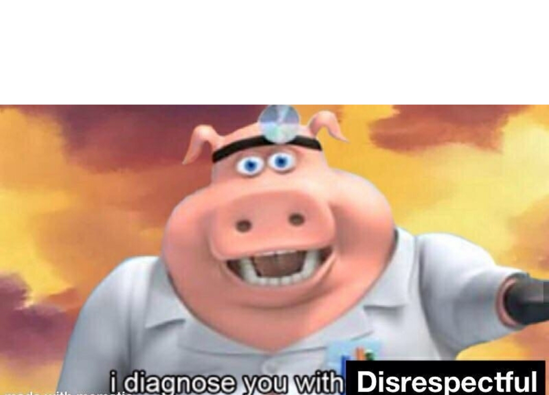 High Quality i diagnose you with disrespectful Blank Meme Template