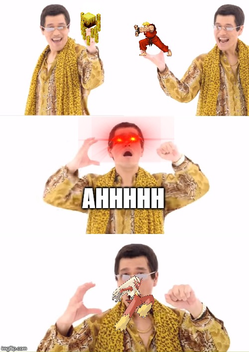 PPAP | AHHHHH | image tagged in memes,ppap | made w/ Imgflip meme maker