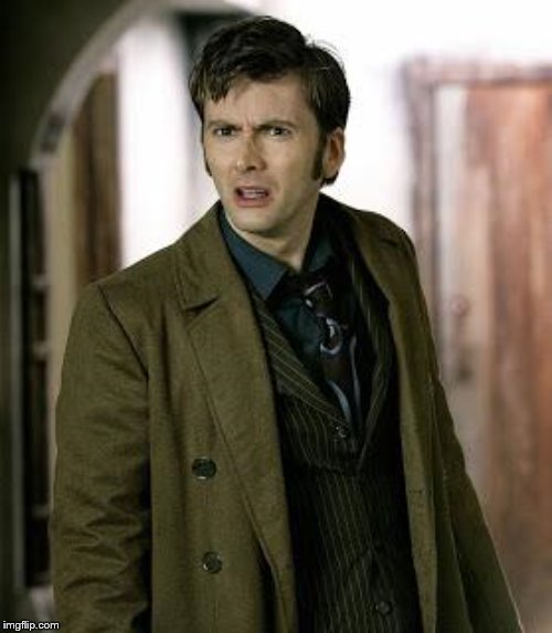 doctor who is confused | image tagged in doctor who is confused | made w/ Imgflip meme maker