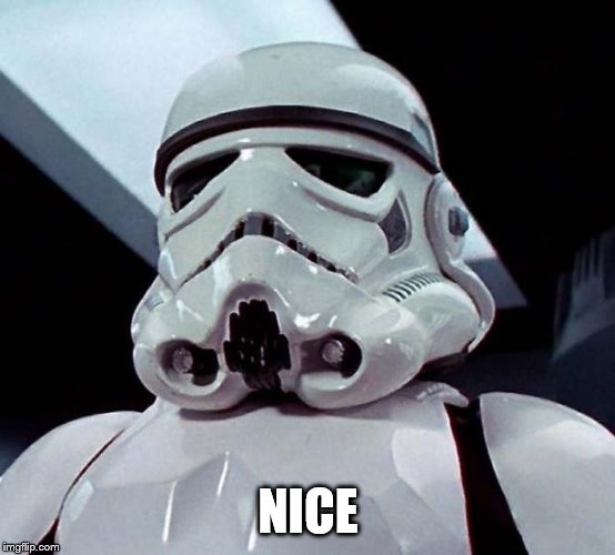 Stormtrooper | NICE | image tagged in stormtrooper | made w/ Imgflip meme maker