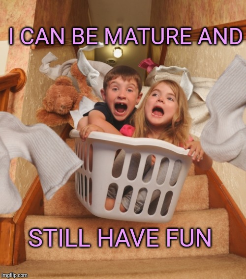 Mature But Still Having Fun. | I CAN BE MATURE AND; STILL HAVE FUN | image tagged in affirmation,fun,maturity | made w/ Imgflip meme maker