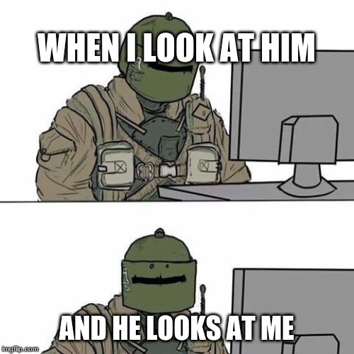 Tachanka | WHEN I LOOK AT HIM; AND HE LOOKS AT ME | image tagged in tachanka | made w/ Imgflip meme maker