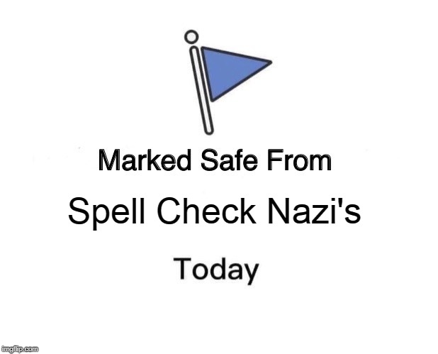 Marked Safe From | Spell Check Nazi's | image tagged in memes,marked safe from | made w/ Imgflip meme maker