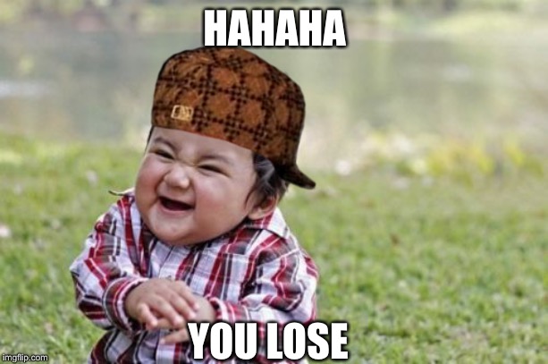 Loser | HAHAHA; YOU LOSE | image tagged in memes,evil toddler | made w/ Imgflip meme maker