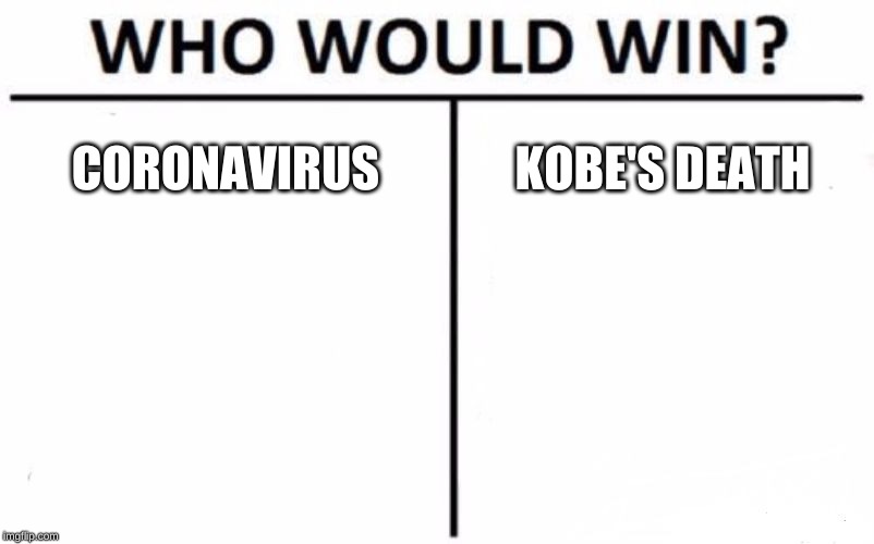 Who Would Win? Meme | CORONAVIRUS; KOBE'S DEATH | image tagged in memes,who would win | made w/ Imgflip meme maker