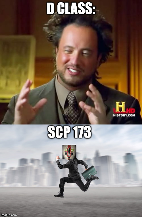 D CLASS:; SCP 173 | image tagged in memes,ancient aliens | made w/ Imgflip meme maker