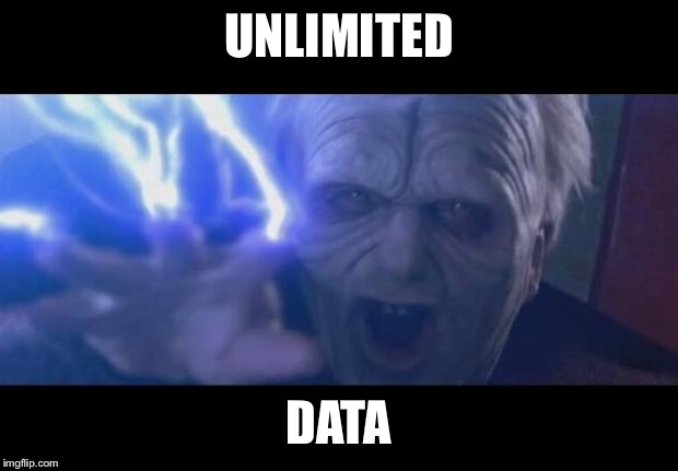 Darth Sidious unlimited power | UNLIMITED; DATA | image tagged in darth sidious unlimited power | made w/ Imgflip meme maker