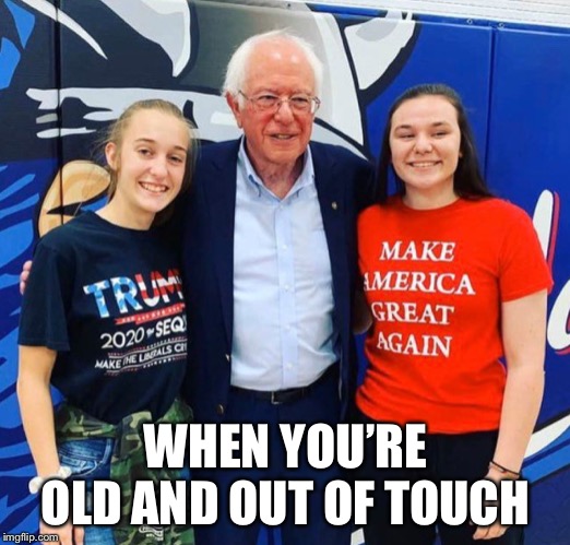 WHEN YOU’RE OLD AND OUT OF TOUCH | made w/ Imgflip meme maker