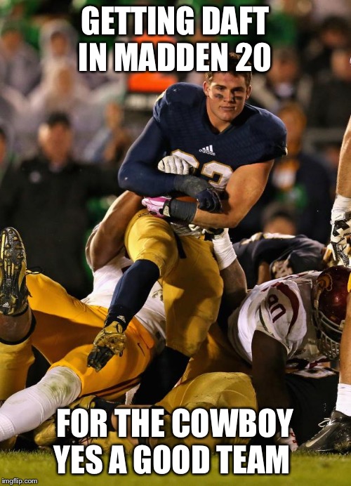 Photogenic College Football Player |  GETTING DAFT IN MADDEN 20; FOR THE COWBOY YES A GOOD TEAM | image tagged in memes,photogenic college football player | made w/ Imgflip meme maker