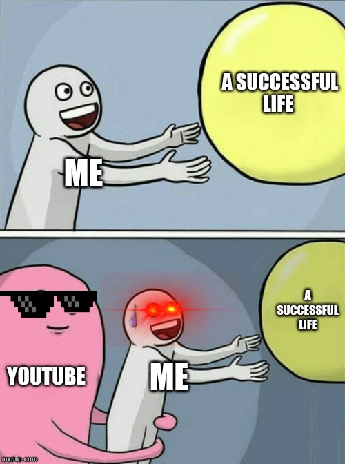 Running Away Balloon | A SUCCESSFUL LIFE; ME; A SUCCESSFUL LIFE; YOUTUBE; ME | image tagged in memes,running away balloon | made w/ Imgflip meme maker