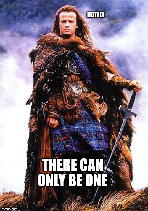 There can be only one | HOTFIX; THERE CAN ONLY BE ONE | image tagged in there can be only one | made w/ Imgflip meme maker