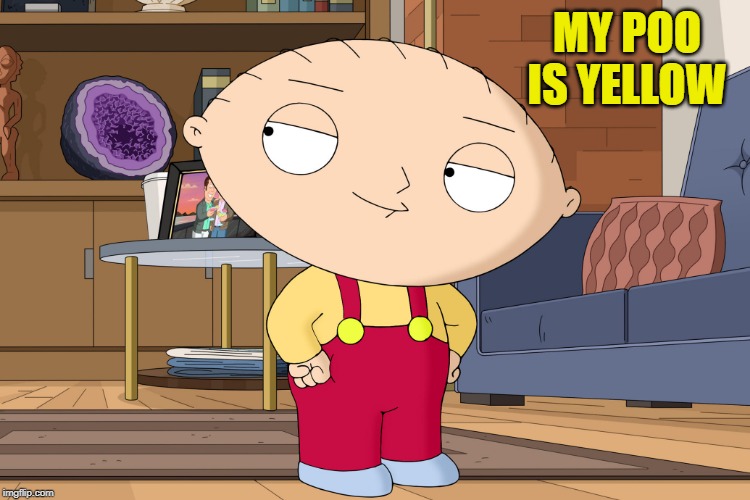 family guy | MY POO IS YELLOW | image tagged in family guy | made w/ Imgflip meme maker